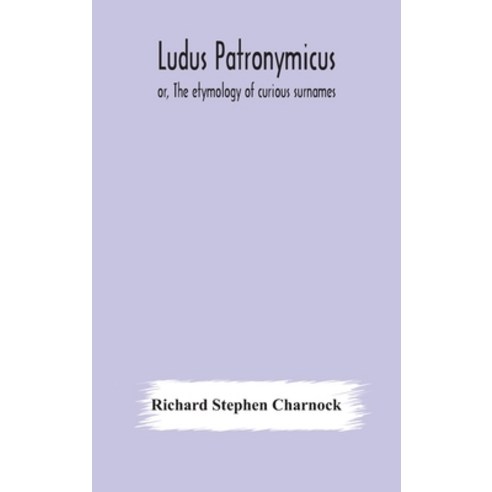 Ludus Patronymicus; or The etymology of curious surnames Hardcover, Alpha Edition, English, 9789354177934