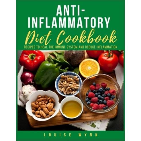 (영문도서) Anti-Inflammatory Diet Cookbook: Recipes to Heal the Immune System And Reduce Inflammation Paperback, Independently Published, English, 9798516795701