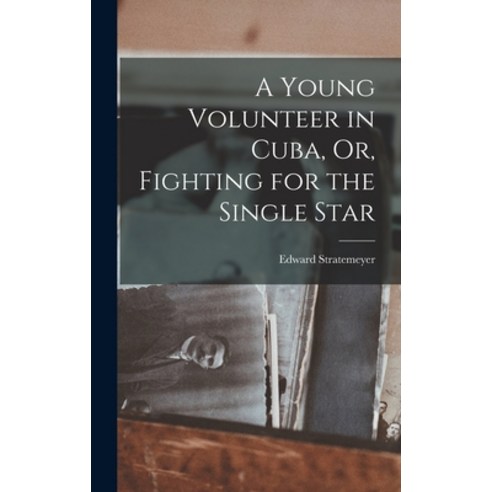 (영문도서) A Young Volunteer in Cuba Or Fighting for the Single Star Hardcover, Legare Street Press, English, 9781019155042