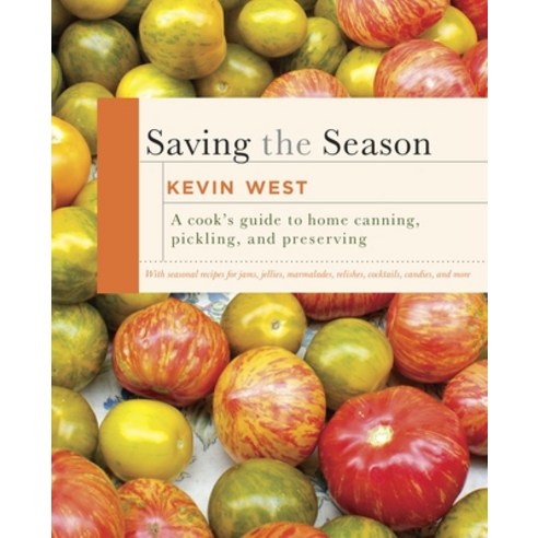 (영문도서) Saving the Season: A Cook''s Guide to Home Canning Pickling and Preserving: A Cookbook Hardcover, Knopf Publishing Group, English, 9780307599483