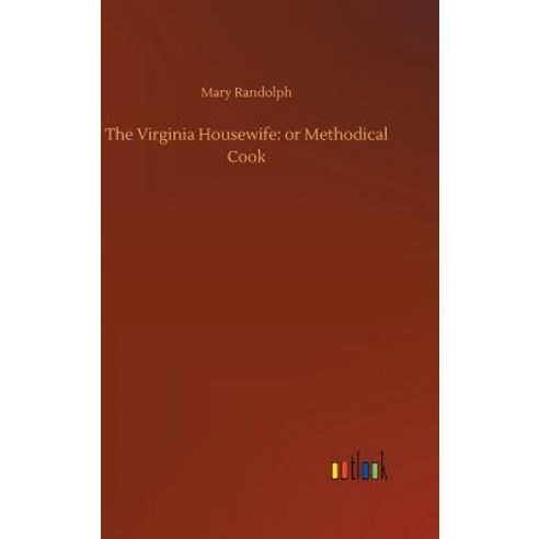 The Virginia Housewife: or Methodical Cook Hardcover, Outlook Verlag, English, 9783732669554