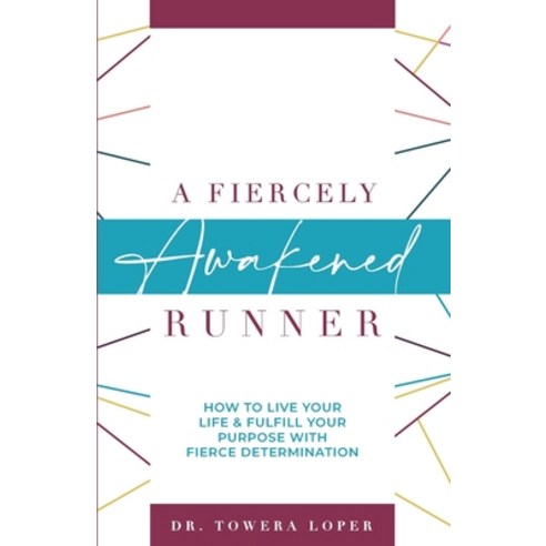 (영문도서) A Fiercely Awakened Runner: How to Live your Life & Fulfill your Purpose with Fierce Determin... Paperback, Independently Published, English, 9798715179647