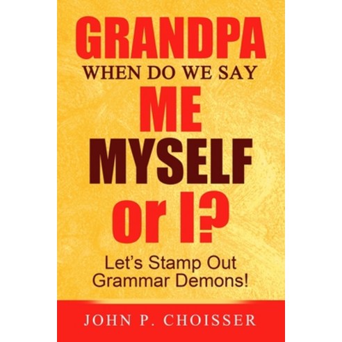 (영문도서) Grandpa When Do We Say Me Myself or I?: Let''s Stamp Out Grammar Demons! Paperback, Independently Published, English, 9798501139763