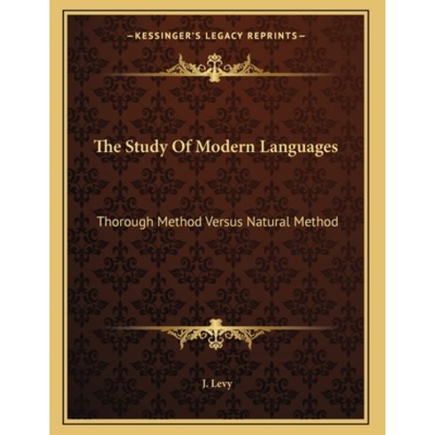 The Study Of Modern Languages: Thorough Method Versus Natural Method: A Letter To L. Sauveur (1878) Paperback, Kessinger Publishing, English, 9781165643509