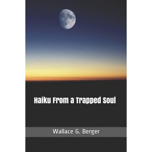(영문도서) Haiku From a Trapped Soul Paperback, Independently Published, English, 9781090869784