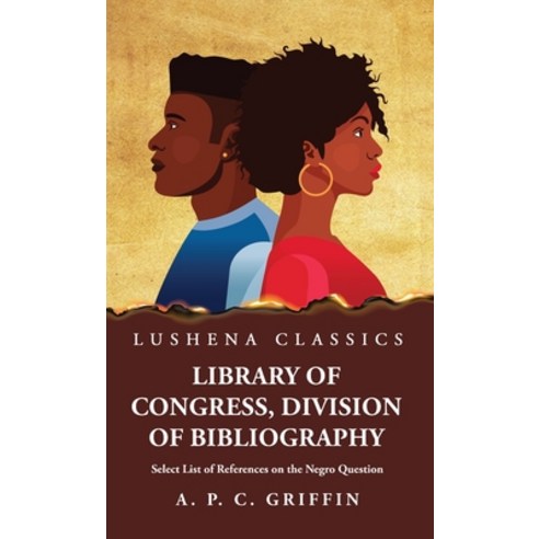 (영문도서) Library of Congress Division of Bibliography Select List of References on the Negro Question Hardcover, Lushena Books, English, 9798890966148