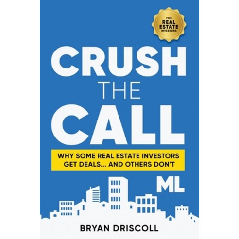 (영문도서) Crush The Call: Why Some Real Estate Investors Get Deals... And Others Don''t Paperback, Independently Published, English, 9798864949665