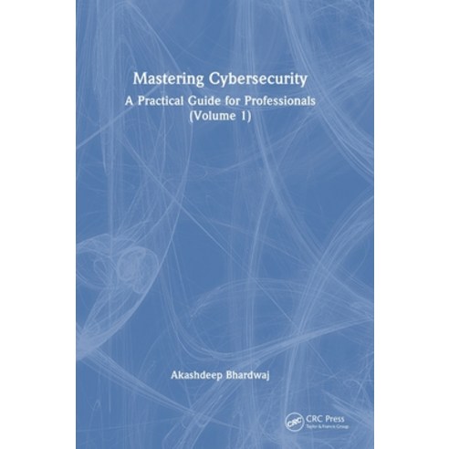 (영문도서) Mastering Cybersecurity: A Practical Guide for Professionals (Volume 1) Hardcover, CRC Press, English, 9781032887418