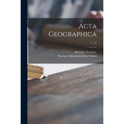 (영문도서) Acta Geographica; v. 25 Paperback, Hassell Street Press, English, 9781015236554