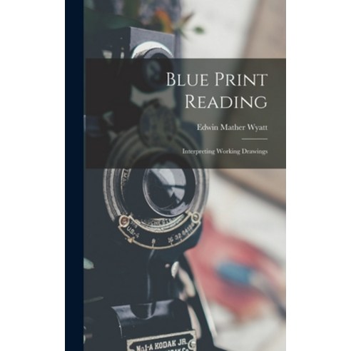 (영문도서) Blue Print Reading: Interpreting Working Drawings Hardcover, Legare Street Press, English, 9781015581296