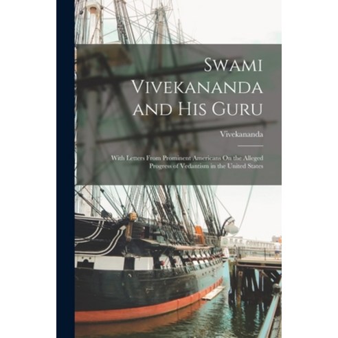 (영문도서) Swami Vivekananda and His Guru: With Letters From Prominent Americans On the Alleged Progress... Paperback, Legare Street Press, English, 9781017408713