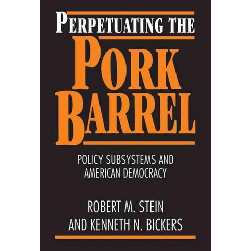 Perpetuating the Pork Barrel:Policy Subsystems and American Democracy, Cambridge University Press