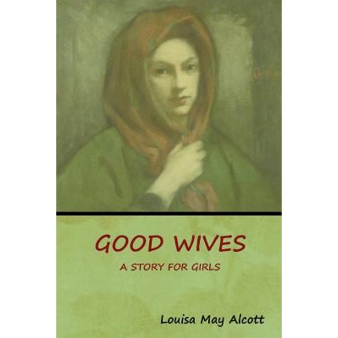 (영문도서) Good Wives: A Story for Girls Paperback, Bibliotech Press, English, 9781618955029