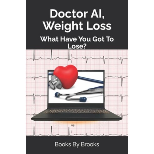 (영문도서) Doctor AI Weight Loss: What Have You Got To Lose? Paperback, Independently Published, English, 9798878867757