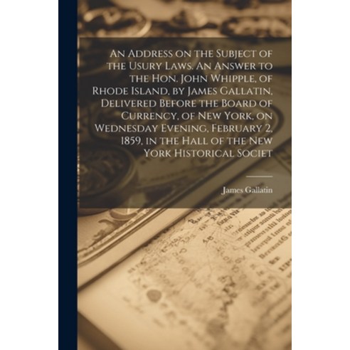 (영문도서) An Address on the Subject of the Usury Laws. An Answer to the Hon. John Whipple of Rhode Isl... Paperback, Legare Street Press, English, 9781021938008