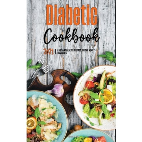 (영문도서) The Diabetic Cookbook for Beginners 2021: Easy and Healthy Recipes for the Newly Diagnosed Hardcover, Jessica S. Taylor, English, 9781802571752