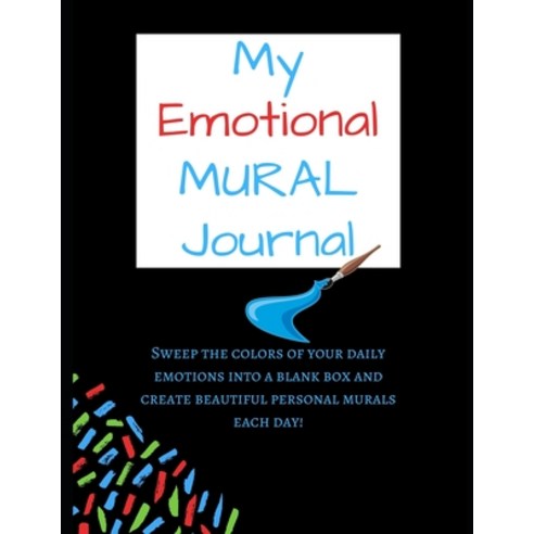 My Emotional Mural Journal: Sweep the colors of your daily emotions into a blank box and create beau... Paperback, Independently Published