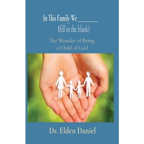 (영문도서) In This Family We _________ (fill in the blank): The Wonder of Being a Child of God Paperback, Elden Daniel, English, 9781087874326