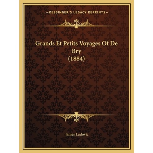 Grands Et Petits Voyages Of De Bry (1884) Paperback, Kessinger Publishing