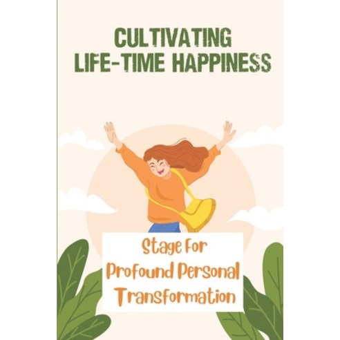 (영문도서) Cultivating Life-Time Happiness: Stage For Profound Personal Transformation: A Journey Of Int... Paperback, Independently Published, English, 9798536307991