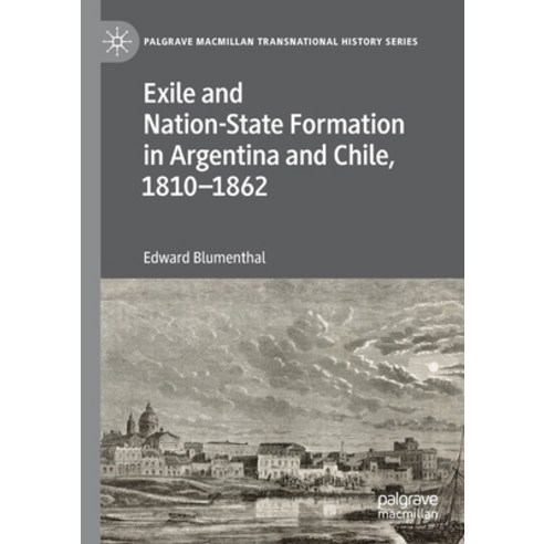 Exile and Nation-State Formation in Argentina and Chile 1810-1862 Paperback, Palgrave MacMillan, English, 9783030278663