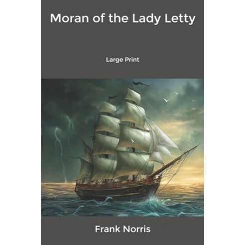 Moran of the Lady Letty: Large Print Paperback, Independently Published, English, 9798601787086