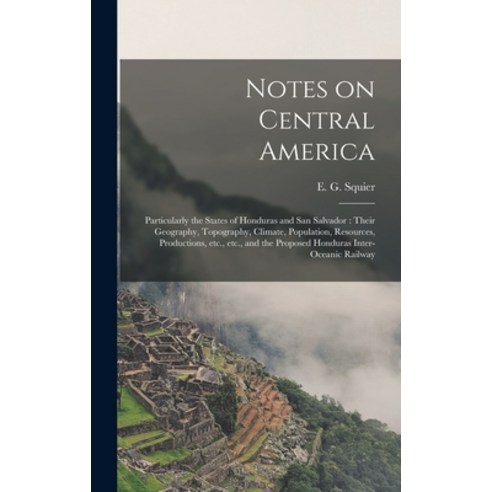 (영문도서) Notes on Central America: Particularly the States of Honduras and San Salvador: Their Geograp... Hardcover, Legare Street Press, English, 9781013415517