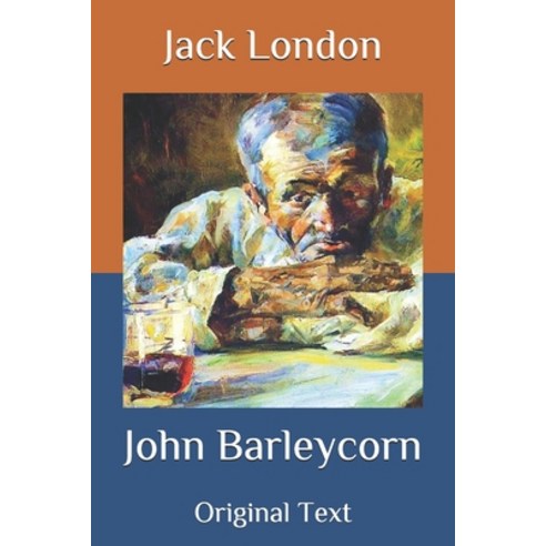 John Barleycorn: Original Text Paperback, Independently Published, English, 9798686840546
