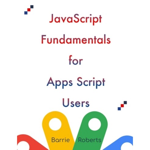 (영문도서) JavaScript Fundamentals for Apps Script Users Paperback, Independently Published, English, 9798849476384