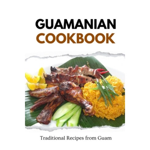 (영문도서) Guamanian Cookbook: Traditional Recipes from Guam Paperback, Independently Published, English, 9798877396234