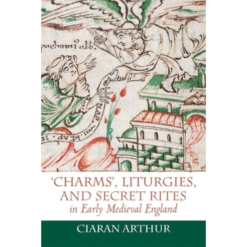 (영문도서) ''Charms'' Liturgies and Secret Rites in Early Medieval England Paperback, English, 9781837650286, Boydell Press