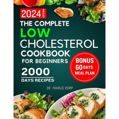 (영문도서) The Complete Low Cholesterol Cookbook for Beginners 2024: 2000 Days of Nutritious and Delicio... Paperback, Independently Published, English, 9798875511509