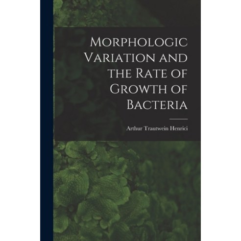 (영문도서) Morphologic Variation and the Rate of Growth of Bacteria Paperback, Hassell Street Press, English, 9781013713859