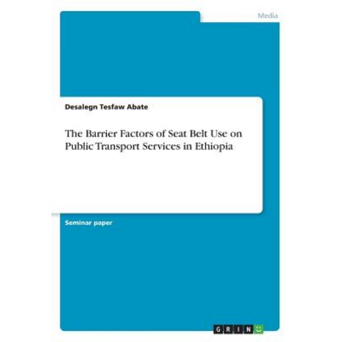 The Barrier Factors of Seat Belt Use on Public Transport Services in Ethiopia Paperback, Grin Verlag, English, 9783668723528