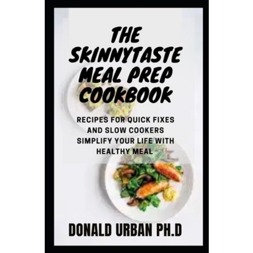 (영문도서) The Skinnytaste Meal Prep cookbook: Recipes for Quick Fixes and Slow Cookers Simplify Your Li... Paperback, Independently Published, English, 9798515614805