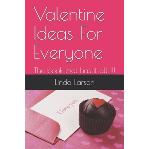 Valentine Ideas For Everyone: The book that has it all !!! Paperback, Independently Published, English, 9798701203103