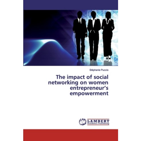 The impact of social networking on women entrepreneur''s empowerment Paperback, LAP Lambert Academic Publis..., English, 9786200100672
