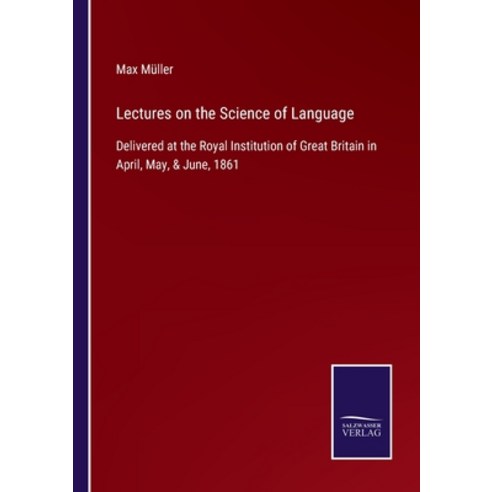 (영문도서) Lectures on the Science of Language: Delivered at the Royal Institution of Great Britain in A... Paperback, Salzwasser-Verlag, English, 9783752553604
