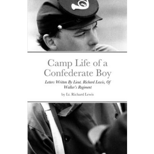 (영문도서) Camp Life of a Confederate Boy: Letters Written By Lieut. Richard Lewis Of Walker''s Regiment Paperback, Lulu.com, English, 9781312658530