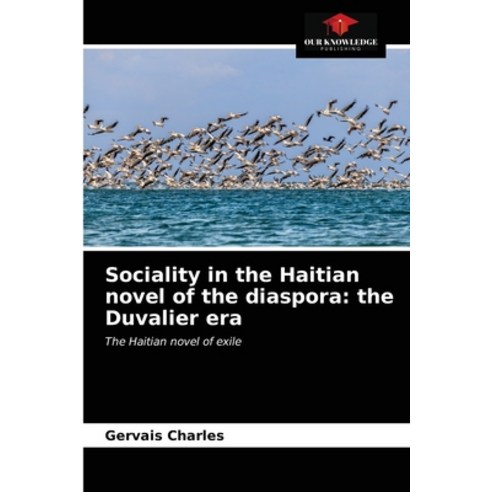 (영문도서) Sociality in the Haitian novel of the diaspora: the Duvalier era Paperback, Our Knowledge Publishing, English, 9786203651416
