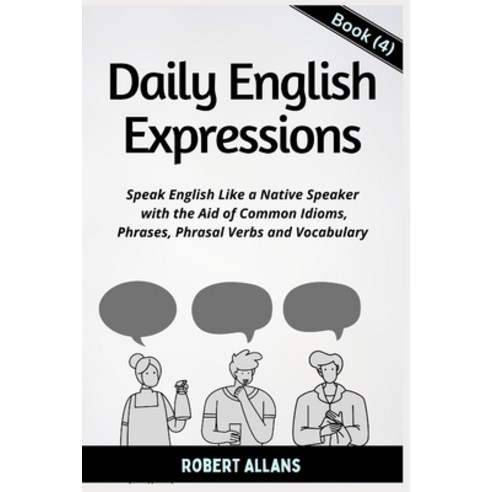 (영문도서) Daily English Expressions (Book - 4): Speak English Like a Native Paperback, Independently Published, 9798367123197