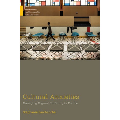 Cultural Anxieties: Managing Migrant Suffering in France Paperback, Rutgers University Press