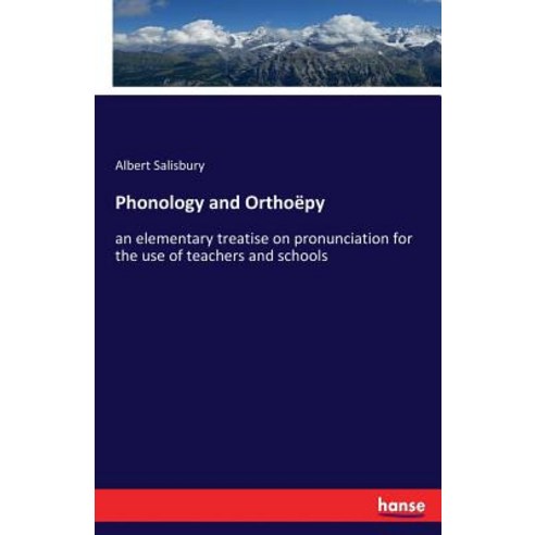 Phonology and Orthoëpy: an elementary treatise on pronunciation for the use of teachers and schools Paperback, Hansebooks, English, 9783337406417