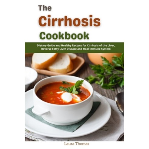 (영문도서) The Cirrhosis Cookbook: Dietary and Healthy Recipes for Cirrhosis of the Liver Reverse Fatty... Paperback, Independently Published, English, 9798549707863