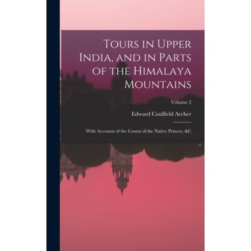 (영문도서) Tours in Upper India and in Parts of the Himalaya Mountains: With Accounts of the Courts of ... Hardcover, Legare Street Press, English, 9781016563338