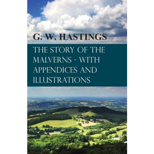 (영문도서) The Story of the Malverns - With Appendices and Illustrations Paperback, White Press, English, 9781473330993