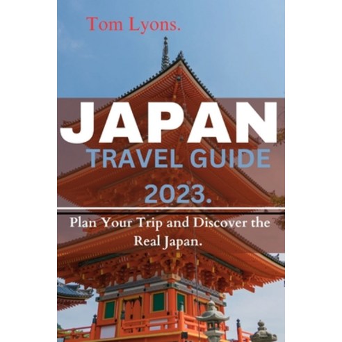 (영문도서) Japan Travel Guide 2023: Plan Your Trip and Discover the Real Japan. Paperback, Independently Published, English, 9798861365185