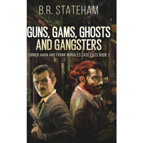 (영문도서) Guns Gams Ghosts and Gangsters (Turner Hahn And Frank Morales Case Files Book 2) Hardcover, Blurb, English, 9781006432705