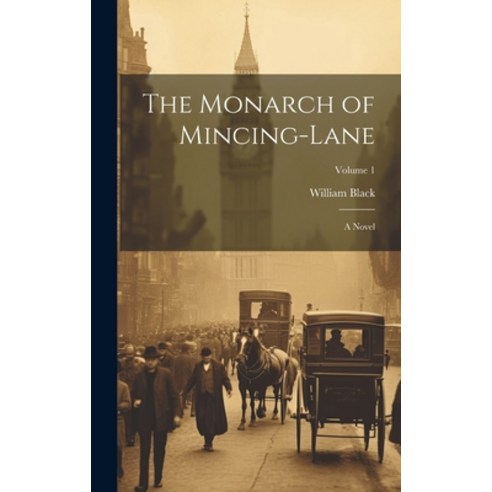 (영문도서) The Monarch of Mincing-Lane: A Novel; Volume 1 Hardcover, Legare Street Press, English, 9781020728570