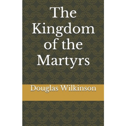 The Kingdom of the Martyrs Paperback, Independently Published